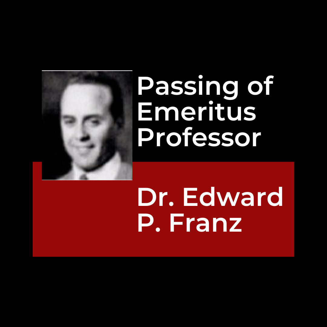 Passing of Emeritus Professor Dr. Edward P. Franz